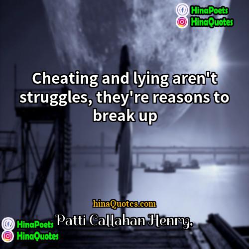 Patti Callahan Henry Quotes | Cheating and lying aren't struggles, they're reasons